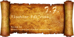 Tischler Füzike névjegykártya
